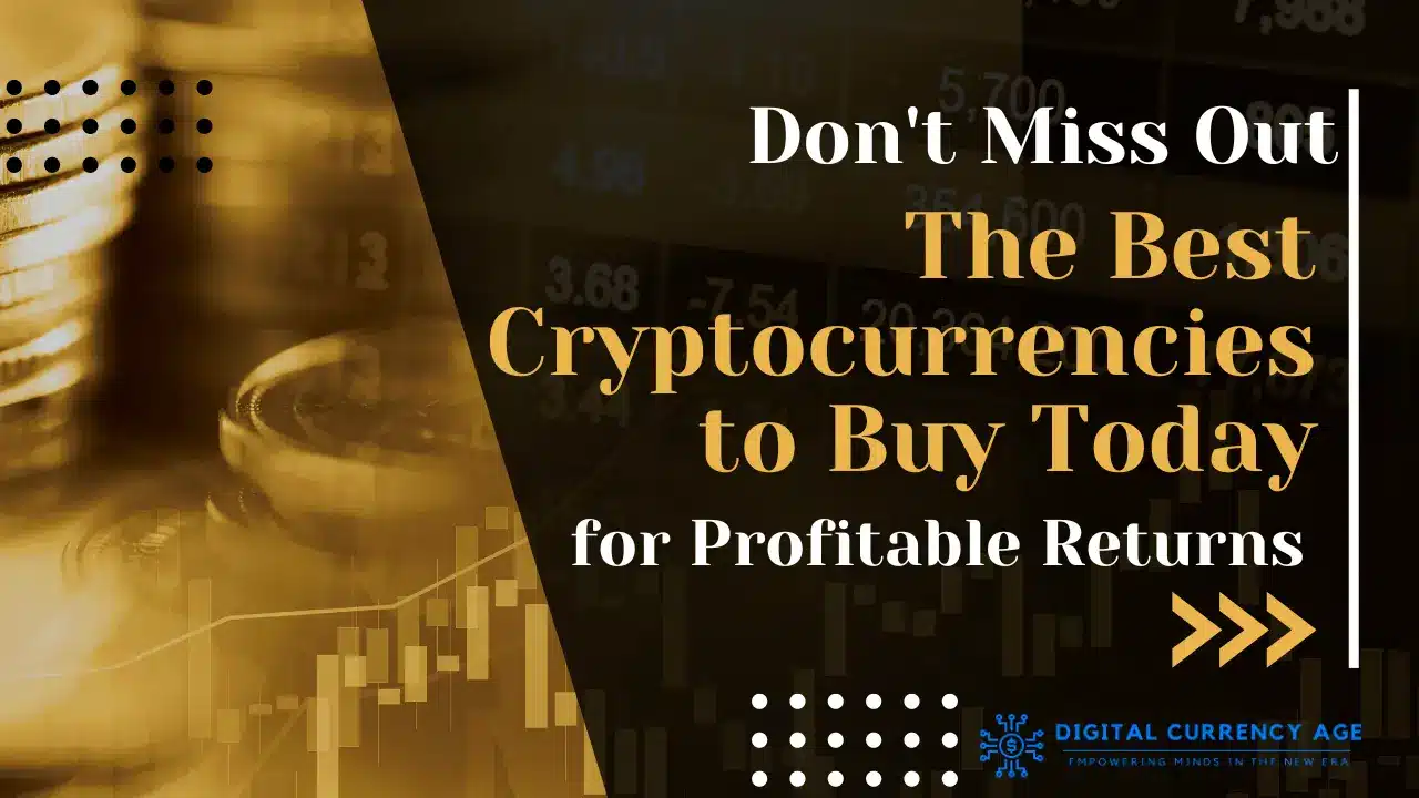 Don't Miss Out the Best Cryptocurrencies to Buy Today for Profitable Returns