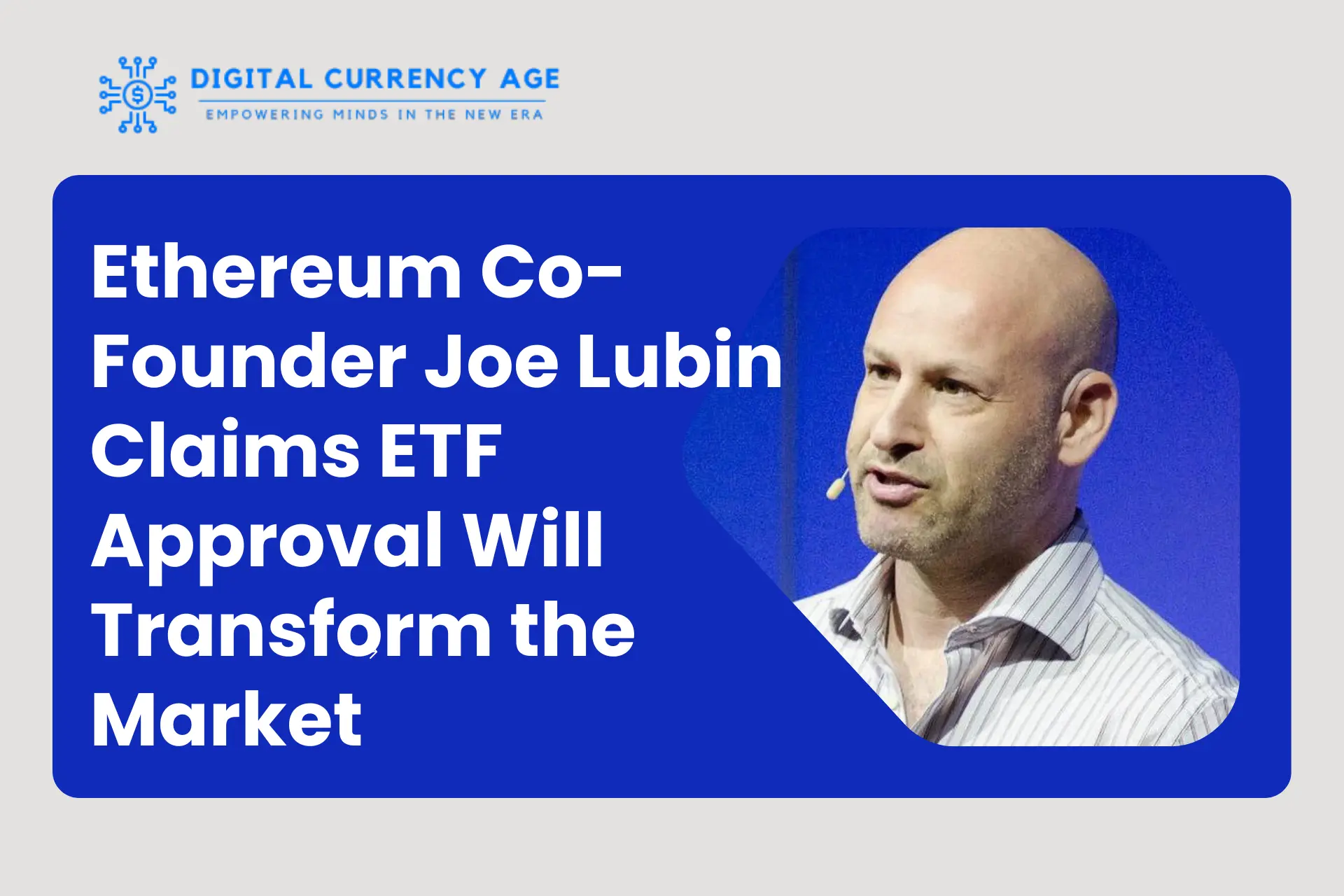 Ethereum Co-Founder Joe Lubin Claims ETF Approval Will Transform the Market